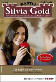 Title: Silvia-Gold 80: Die Liebe, die wir verloren, Author: Heide Prinz