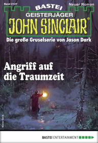 Title: John Sinclair 2127: Angriff auf die Traumzeit, Author: Rafael Marques