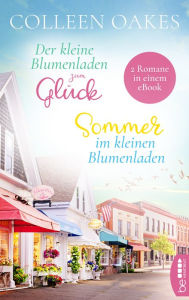 Title: Der kleine Blumenladen zum Glück / Sommer im kleinen Blumenladen: Zwei Romane in einem eBook, Author: Colleen Oakes