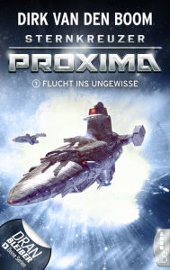 Title: Sternkreuzer Proxima - Flucht ins Ungewisse: Folge 1, Author: Dirk van den Boom