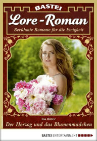 Title: Lore-Roman 56: Der Herzog und das Blumenmädchen, Author: Ina Ritter