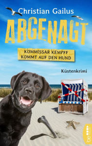 Title: Abgenagt. Kommissar Kempff kommt auf den Hund: Küsten-Krimi, Author: Christian Gailus