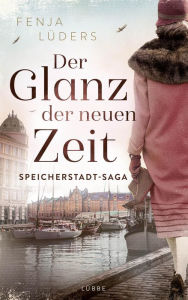 Title: Der Glanz der neuen Zeit: Speicherstadt-Saga, Author: Fenja Lüders