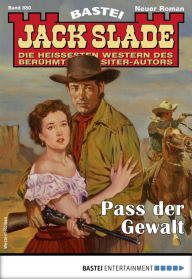 Title: Jack Slade 880: Pass der Gewalt, Author: Jack Slade