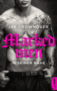 Title: Marked Men: In seiner Nähe, Author: Jay Crownover