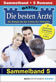 Title: Die besten Ärzte - Sammelband 5: 5 Arztromane in einem Band, Author: Katrin Kastell