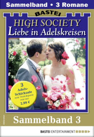 Title: High Society 3 - Sammelband: 3 Adelsromane in einem Band, Author: Ute von Arendt