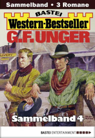 Title: G. F. Unger Western-Bestseller Sammelband 4: 3 Western in einem Band, Author: G. F. Unger