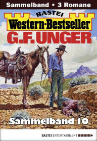 Title: G. F. Unger Western-Bestseller Sammelband 10: 3 Western in einem Band, Author: G. F. Unger