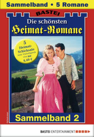 Title: Die schönsten Heimatromane 2 - Sammelband: 5 Romane in einem Band, Author: Verena Kufsteiner