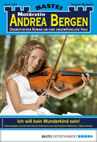 Title: Notärztin Andrea Bergen 1383: Ich will kein Wunderkind sein!, Author: Marina Anders