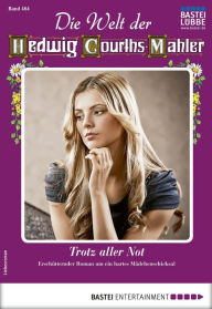 Title: Die Welt der Hedwig Courths-Mahler 464: Trotz aller Not, Author: Maria Treuberg