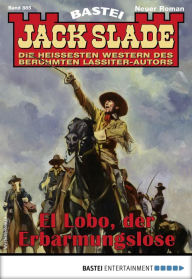 Title: Jack Slade 885: El Lobo, der Erbarmungslose, Author: Jack Slade