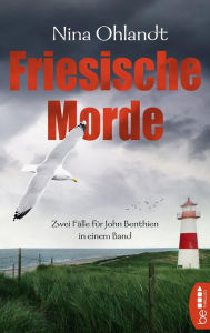 Title: Friesische Morde: Zwei Fälle für John Benthien in einem Band, Author: Nina Ohlandt