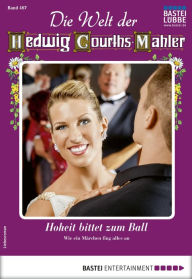 Title: Die Welt der Hedwig Courths-Mahler 467: Hoheit bittet zum Ball, Author: Katja von Seeberg