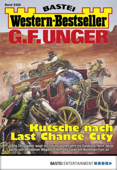 G. F. Unger Western-Bestseller 2428: Kutsche nach Last Chance City