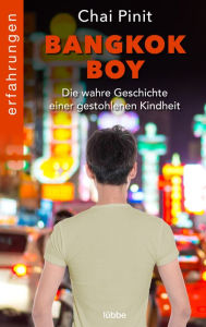 Title: Bangkok Boy: Die wahre Geschichte einer gestohlenen Kindheit, Author: Chai Pinit