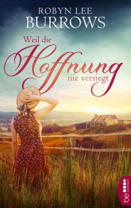 Title: Weil die Hoffnung nie versiegt: Australien-Roman, Author: Robyn Lee Burrows