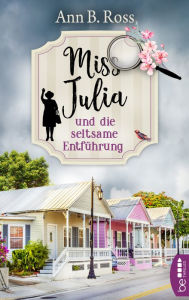 Title: Miss Julia und die seltsame Entführung, Author: Ann B. Ross