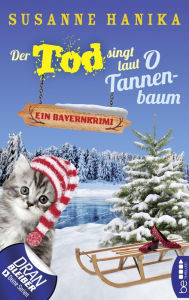 Title: Der Tod singt laut O Tannenbaum: Ein Bayernkrimi, Author: Susanne Hanika