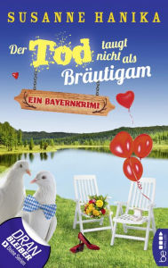 Title: Der Tod taugt nicht als Bräutigam: Ein Bayernkrimi, Author: Susanne Hanika