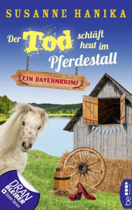 Title: Der Tod schläft heut im Pferdestall: Ein Bayernkrimi, Author: Susanne Hanika