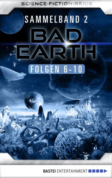 Bad Earth Sammelband 2 - Science-Fiction-Serie: Folgen 6-10