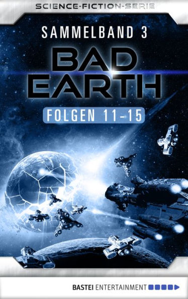 Bad Earth Sammelband 3 - Science-Fiction-Serie: Folgen 11-15