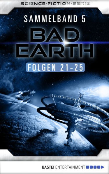 Bad Earth Sammelband 5 - Science-Fiction-Serie: Folgen 21-25