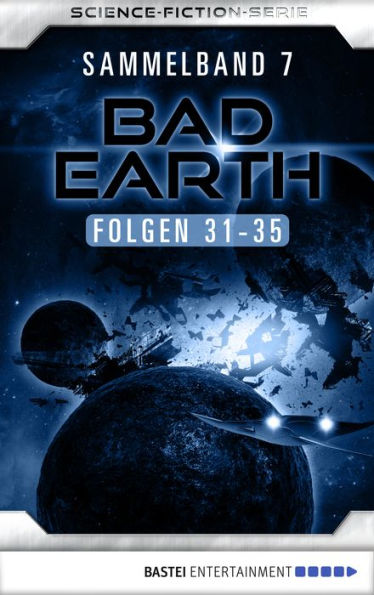 Bad Earth Sammelband 7 - Science-Fiction-Serie: Folgen 31-35