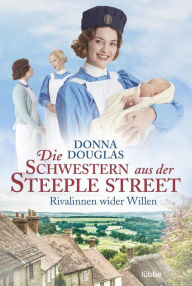 Title: Die Schwestern aus der Steeple Street: Rivalinnen wider Willen. Roman, Author: Donna Douglas