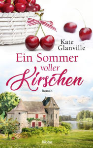 Title: Ein Sommer voller Kirschen: Roman, Author: Kate Glanville