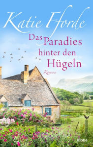 Title: Das Paradies hinter den Hügeln: Roman, Author: Katie Fforde