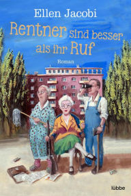 Title: Rentner sind besser als ihr Ruf: Roman, Author: Ellen Jacobi