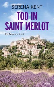 Downloading a book to kindle Tod in Saint Merlot: Ein Provence-Krimi by Serena Kent, Alexander Lohmann, Linda Budinger (English literature)