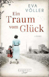 Title: Ein Traum vom Glück: Die Ruhrpott-Saga. Roman, Author: Eva Völler