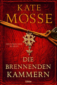 Title: Die brennenden Kammern: Historischer Roman, Author: Kate Mosse