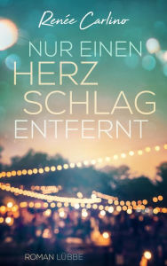 Title: Nur einen Herzschlag entfernt: Roman, Author: Renée Carlino