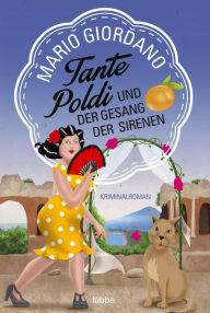 Title: Tante Poldi und der Gesang der Sirenen: Kriminalroman, Author: Mario Giordano