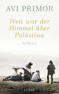 Title: Weit war der Himmel über Palästina: Roman, Author: Avi Primor