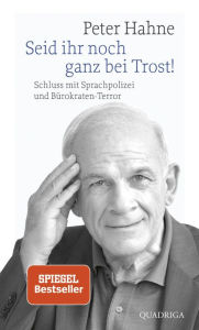 Title: Seid ihr noch ganz bei Trost!: Schluss mit Sprachpolizei und Bürokraten-Terror, Author: Peter Hahne