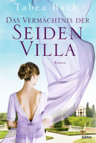 Title: Das Vermächtnis der Seidenvilla: Roman. Feel-Good-Saga um eine Seidenweberei im Veneto, Author: Tabea Bach