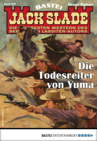 Title: Jack Slade 888: Die Todesreiter von Yuma, Author: Jack Slade
