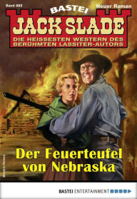 Title: Jack Slade 889: Der Feuerteufel von Nebraska, Author: Jack Slade