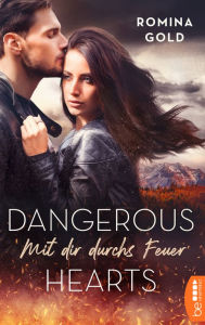 Title: Dangerous Hearts - Mit dir durchs Feuer, Author: Romina Gold