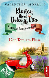 Title: Kloster, Mord und Dolce Vita - Der Tote am Fluss, Author: Valentina Morelli