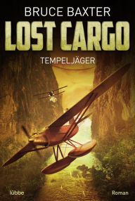 Title: Lost Cargo: Tempeljäger: Roman, Author: Bruce Baxter