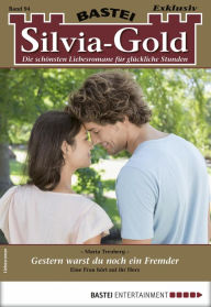 Title: Silvia-Gold 94: Gestern warst du noch ein Fremder, Author: Maria Treuberg