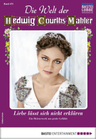 Title: Die Welt der Hedwig Courths-Mahler 473: Liebe lässt sich nicht erklären, Author: Helga Winter