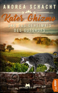 Title: Kater Ghizmo und das Geheimnis des Gutshofs: Katzenkrimi, Author: Andrea Schacht